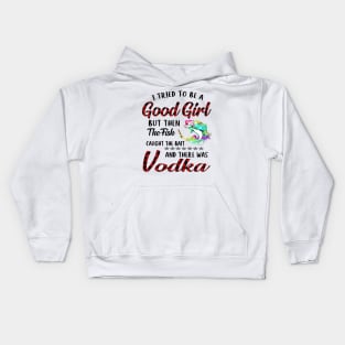 I Tried To Be A Good Girl Fishing And Vodka Kids Hoodie